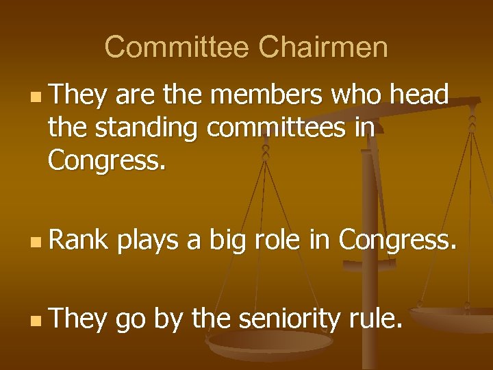 Committee Chairmen n They are the members who head the standing committees in Congress.