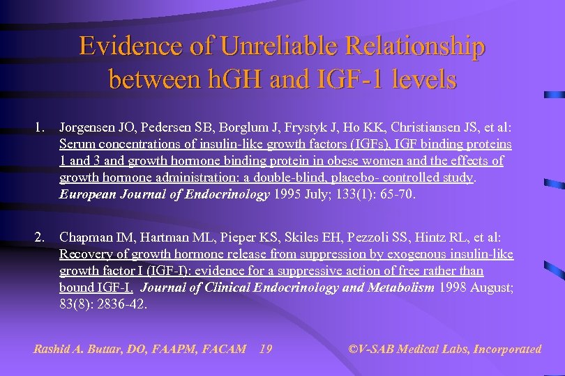 Evidence of Unreliable Relationship between h. GH and IGF-1 levels 1. Jorgensen JO, Pedersen