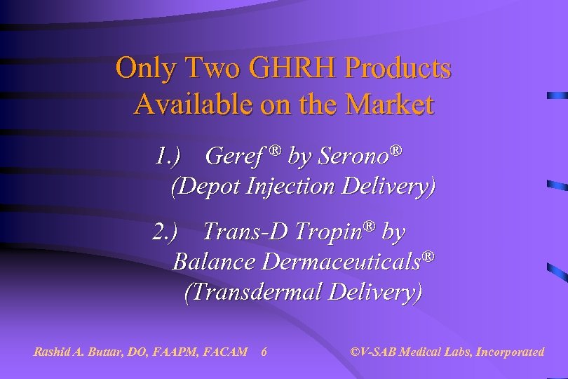 Only Two GHRH Products Available on the Market 1. ) Geref ® by Serono®