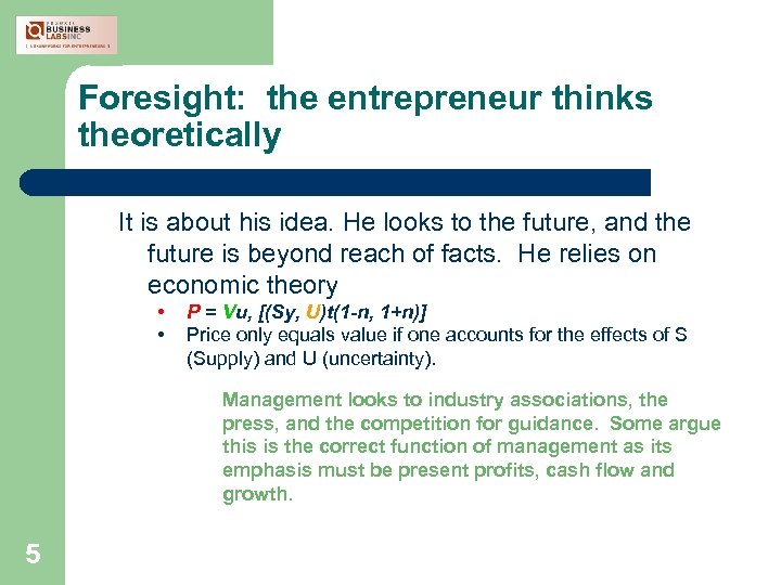 Foresight: the entrepreneur thinks theoretically It is about his idea. He looks to the