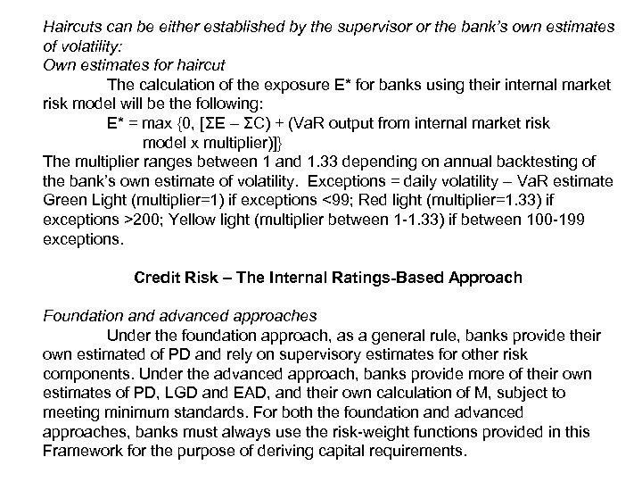 Haircuts can be either established by the supervisor or the bank’s own estimates of