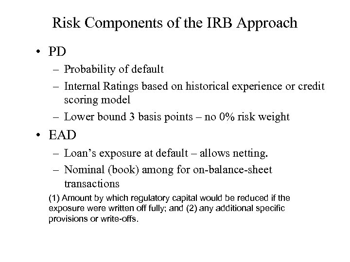 Risk Components of the IRB Approach • PD – Probability of default – Internal