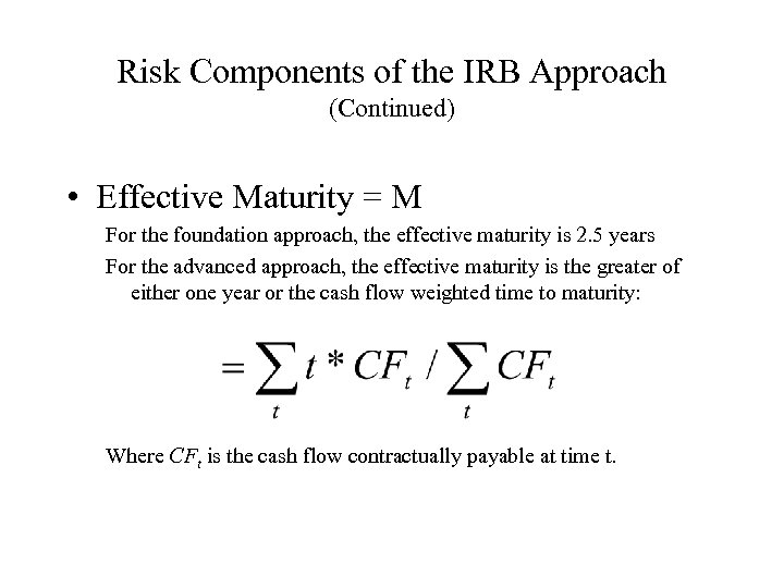 Risk Components of the IRB Approach (Continued) • Effective Maturity = M For the