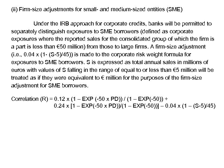 (ii) Firm-size adjustments for small- and medium-sized entities (SME) Under the IRB approach for