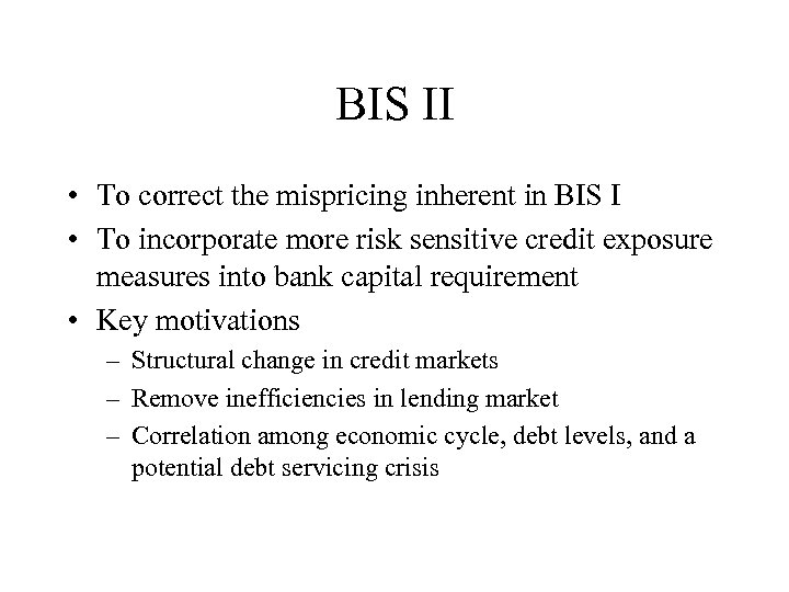 BIS II • To correct the mispricing inherent in BIS I • To incorporate