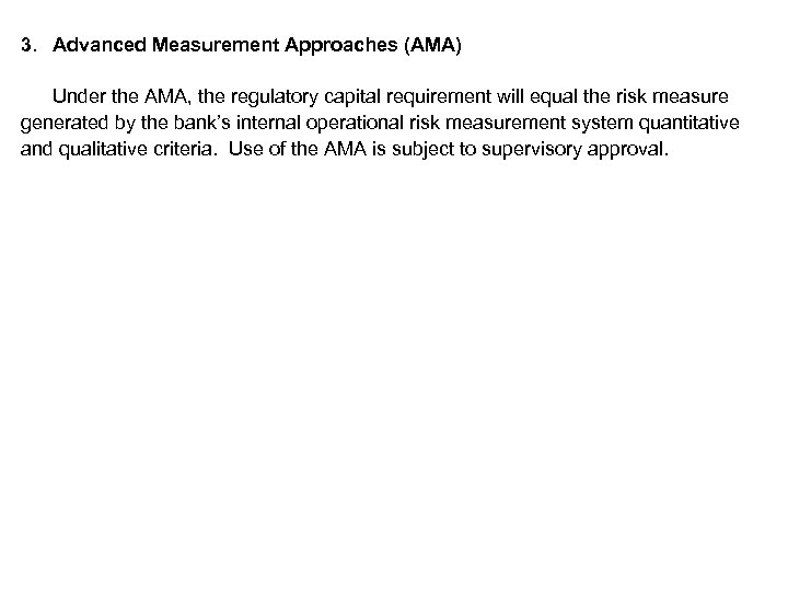 3. Advanced Measurement Approaches (AMA) Under the AMA, the regulatory capital requirement will equal