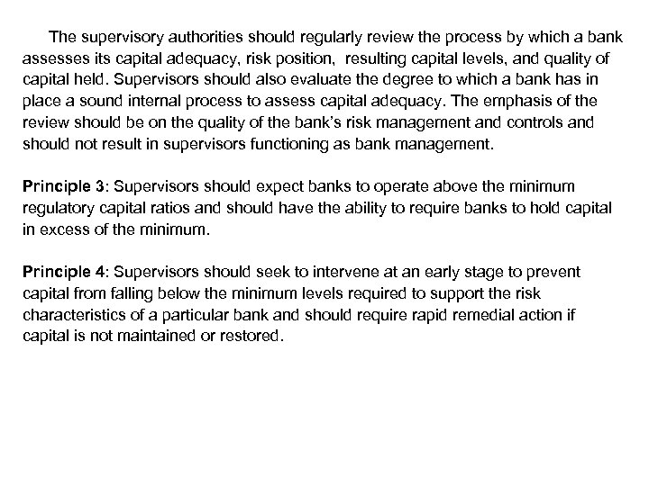 The supervisory authorities should regularly review the process by which a bank assesses its