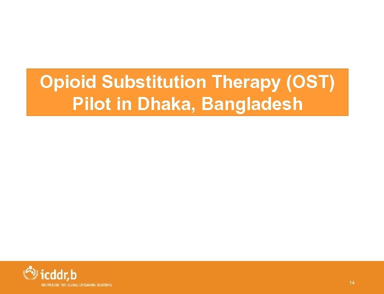 Opioid Substitution Therapy (OST) Pilot in Dhaka, Bangladesh 14 