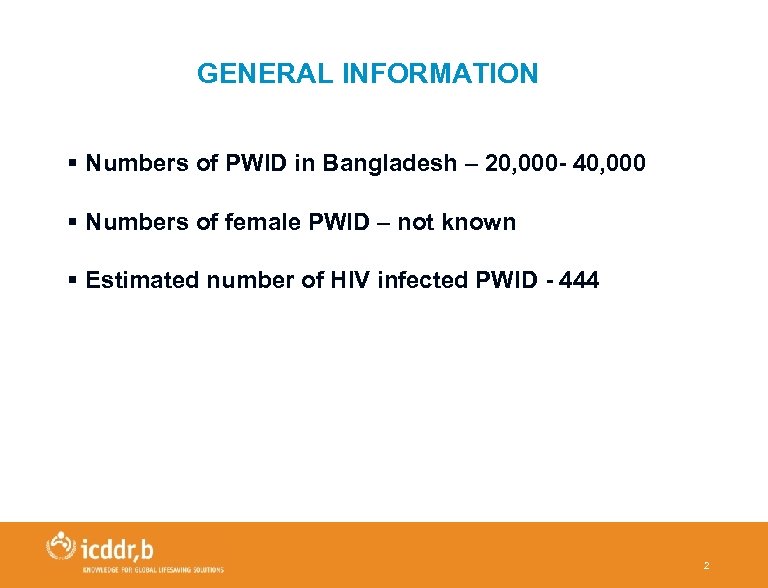 GENERAL INFORMATION § Numbers of PWID in Bangladesh – 20, 000 - 40, 000