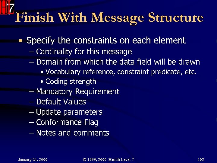 Finish With Message Structure • Specify the constraints on each element – Cardinality for