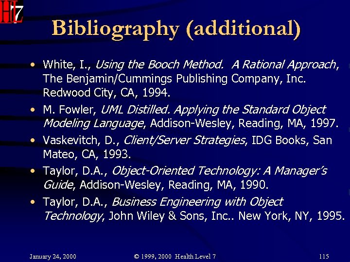 Bibliography (additional) • White, I. , Using the Booch Method. A Rational Approach, The