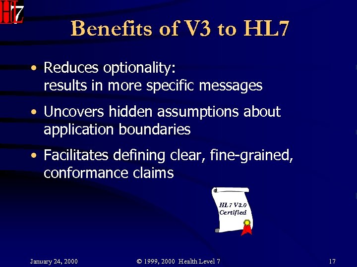 Benefits of V 3 to HL 7 • Reduces optionality: results in more specific