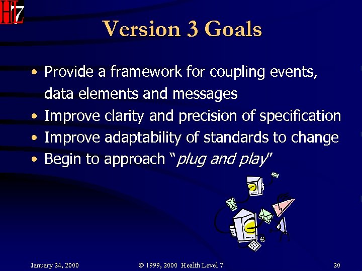 Version 3 Goals • Provide a framework for coupling events, data elements and messages