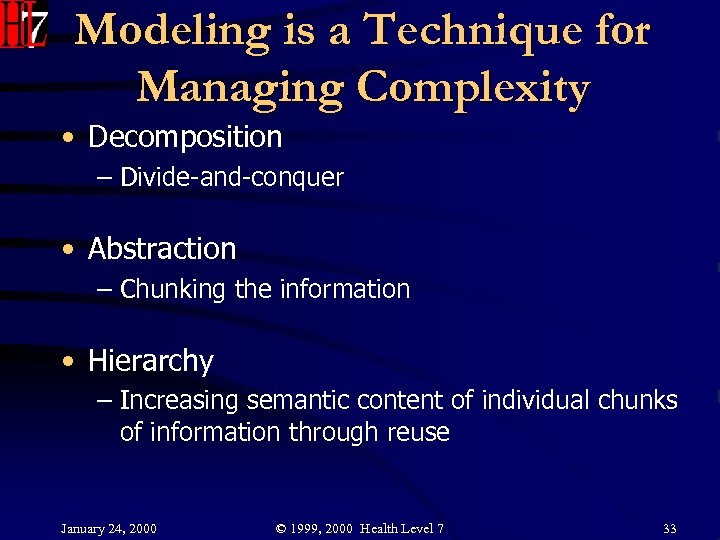 Modeling is a Technique for Managing Complexity • Decomposition – Divide-and-conquer • Abstraction –