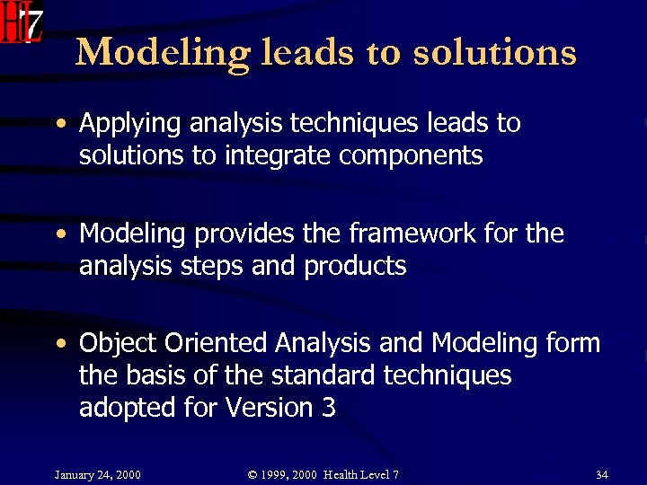 Modeling leads to solutions • Applying analysis techniques leads to solutions to integrate components