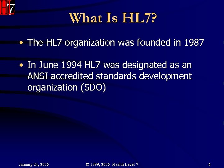 What Is HL 7? • The HL 7 organization was founded in 1987 •
