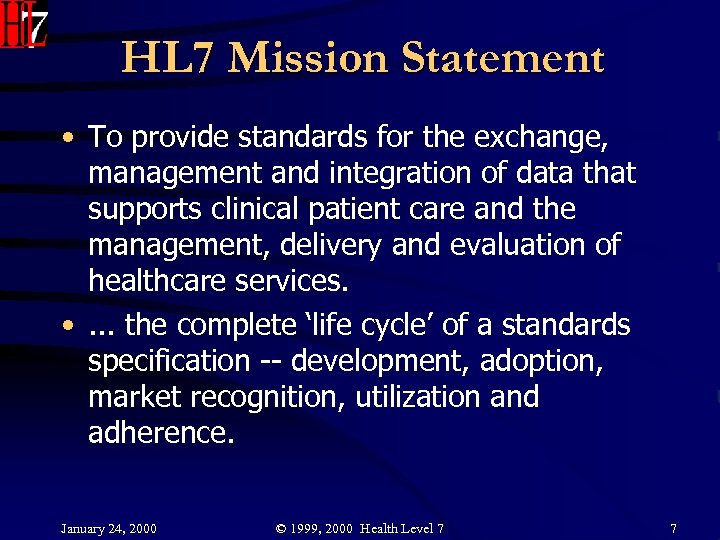 HL 7 Mission Statement • To provide standards for the exchange, management and integration