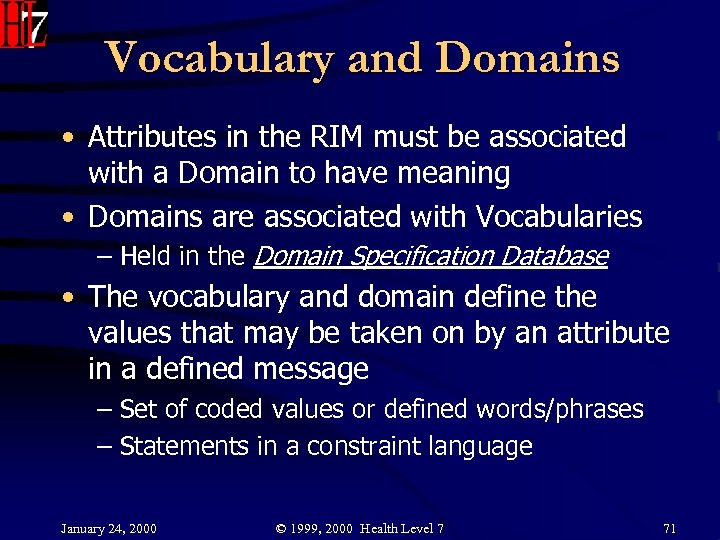 Vocabulary and Domains • Attributes in the RIM must be associated with a Domain