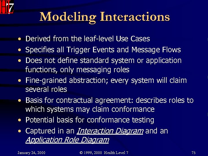 Modeling Interactions • Derived from the leaf-level Use Cases • Specifies all Trigger Events