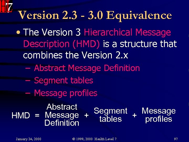 Version 2. 3 - 3. 0 Equivalence • The Version 3 Hierarchical Message Description