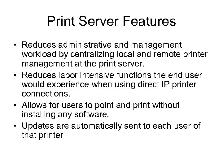 Print Server Features • Reduces administrative and management workload by centralizing local and remote