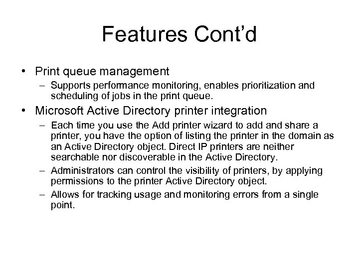 Features Cont’d • Print queue management – Supports performance monitoring, enables prioritization and scheduling