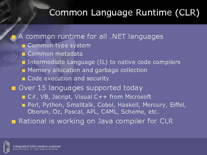 Common Language Runtime (CLR) A common runtime for all. NET languages Common type system