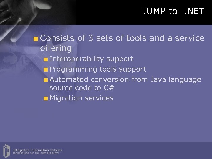 JUMP to. NET Consists of 3 sets of tools and a service offering Interoperability