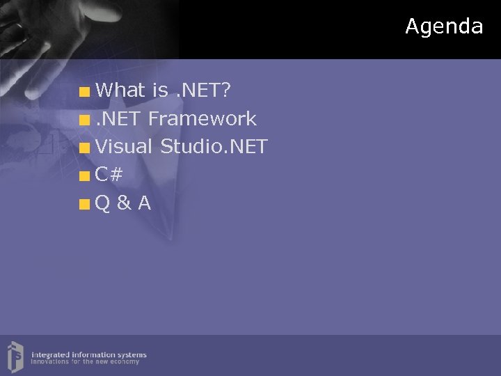 Agenda What is. NET? . NET Framework Visual Studio. NET C# Q&A 