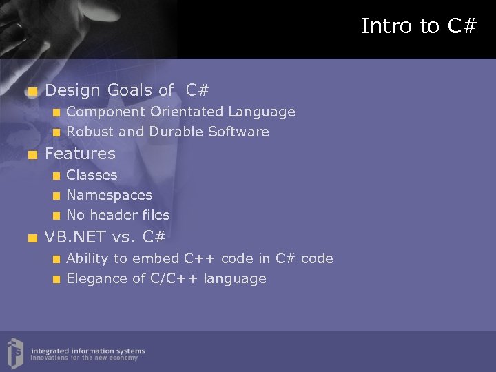 Intro to C# Design Goals of C# Component Orientated Language Robust and Durable Software
