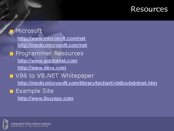 Resources Microsoft http: //www. microsoft. com/net http: //msdn. microsoft. com/net Programmer Resources http: //www.