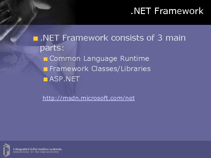 . NET Framework consists of 3 main parts: Common Language Runtime Framework Classes/Libraries ASP.