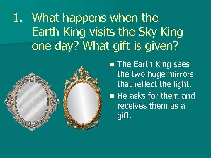 1. What happens when the Earth King visits the Sky King one day? What