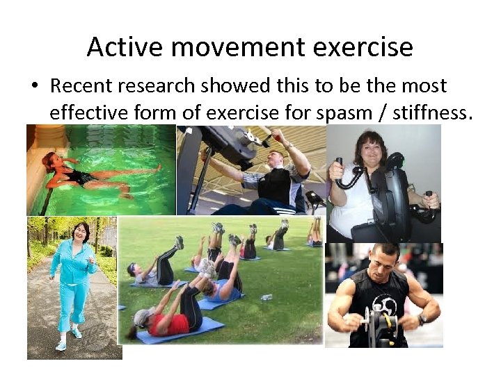Active movement exercise • Recent research showed this to be the most effective form