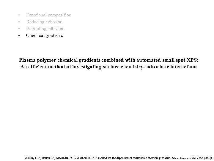  • • Functional composition Reducing adhesion Promoting adhesion Chemical gradients Plasma polymer chemical