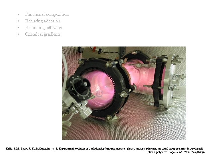  • • Functional composition Reducing adhesion Promoting adhesion Chemical gradients Kelly, J. M.