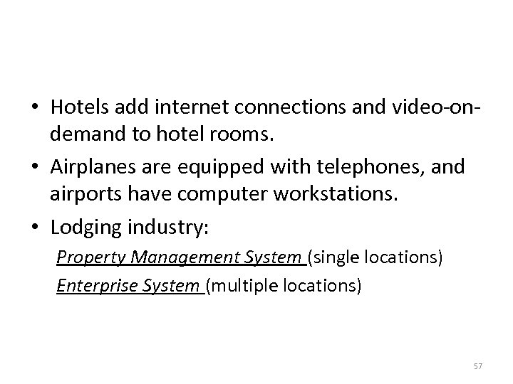  • Hotels add internet connections and video-ondemand to hotel rooms. • Airplanes are