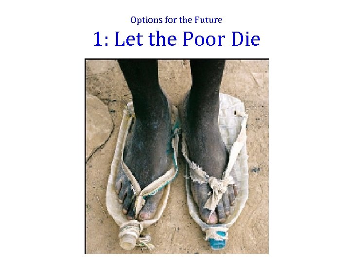 Options for the Future 1: Let the Poor Die 