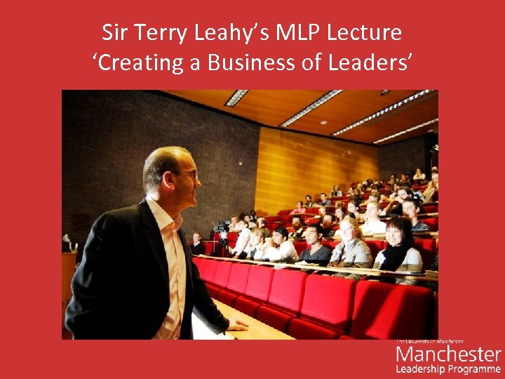 Sir Terry Leahy’s MLP Lecture ‘Creating a Business of Leaders’ 