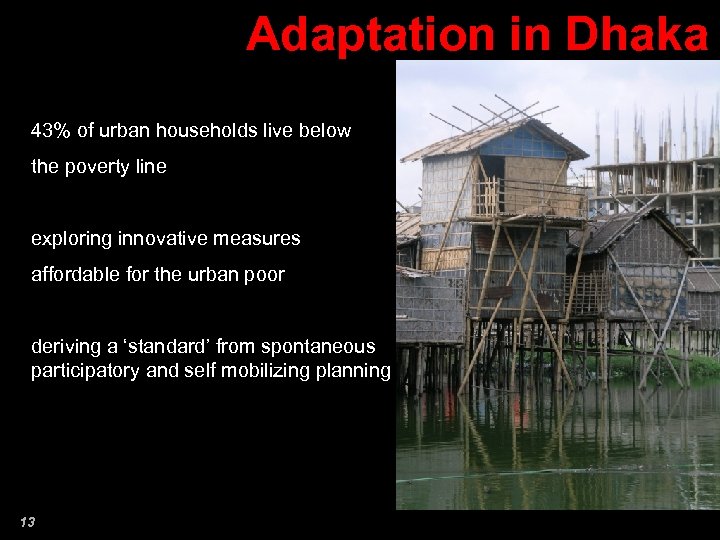 Adaptation in Dhaka 43% of urban households live below the poverty line exploring innovative