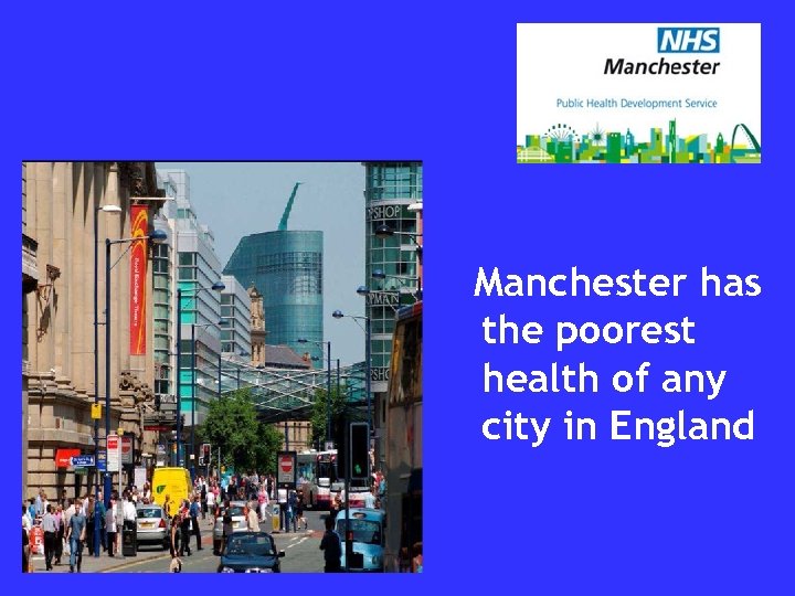 Manchester has the poorest health of any city in England 