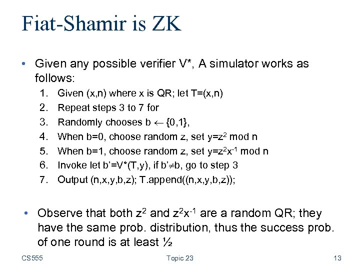 Fiat-Shamir is ZK • Given any possible verifier V*, A simulator works as follows: