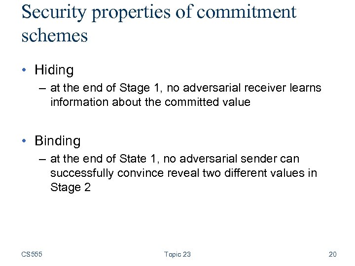 Security properties of commitment schemes • Hiding – at the end of Stage 1,