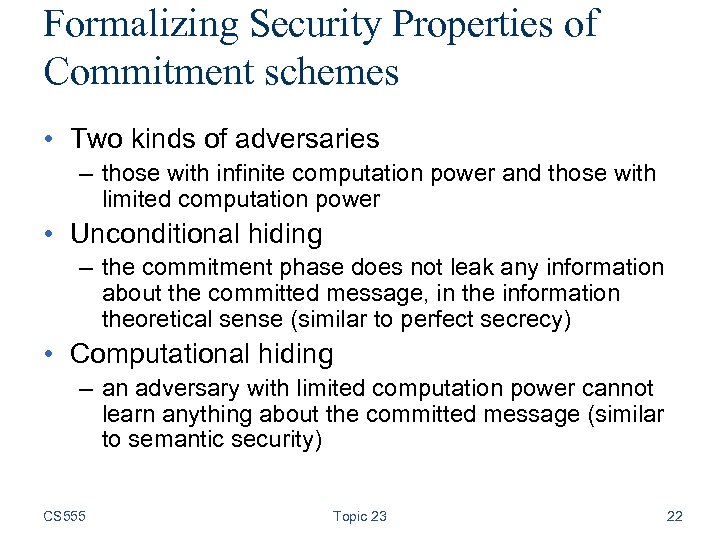 Formalizing Security Properties of Commitment schemes • Two kinds of adversaries – those with