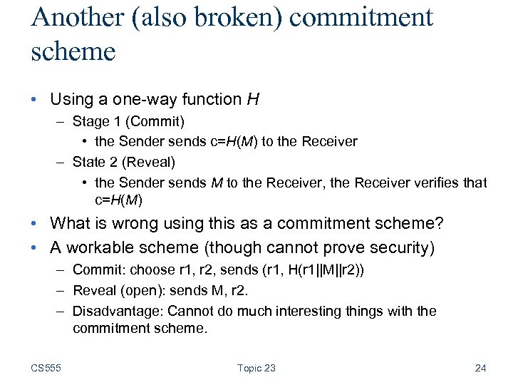 Another (also broken) commitment scheme • Using a one-way function H – Stage 1