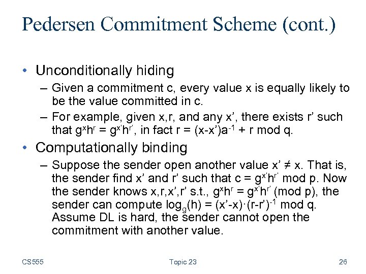 Pedersen Commitment Scheme (cont. ) • Unconditionally hiding – Given a commitment c, every