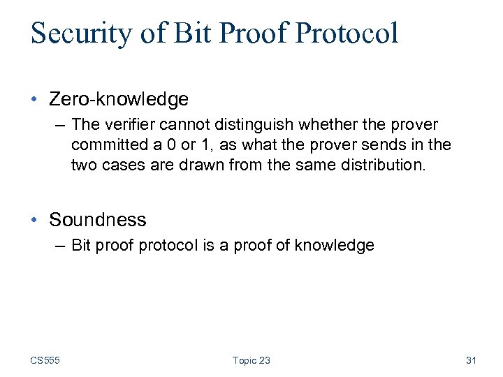 Security of Bit Proof Protocol • Zero-knowledge – The verifier cannot distinguish whether the
