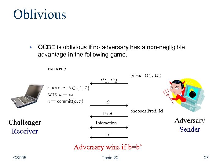 Oblivious • OCBE is oblivious if no adversary has a non-negligible advantage in the