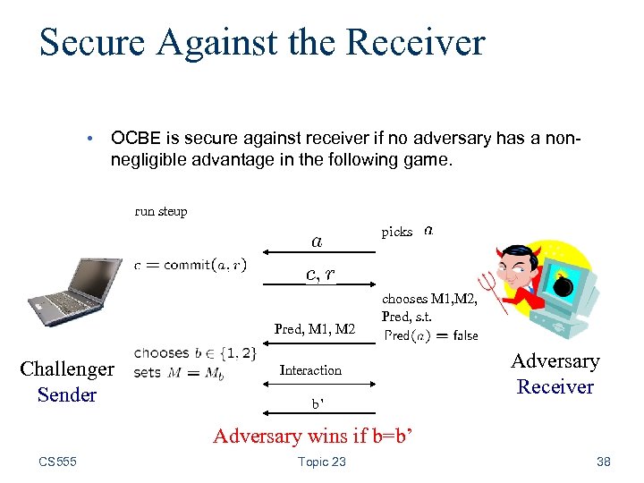 Secure Against the Receiver • OCBE is secure against receiver if no adversary has
