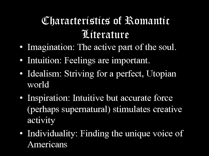 Characteristics of Romantic Literature • Imagination: The active part of the soul. • Intuition: